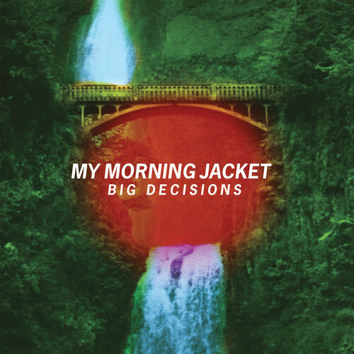 My Morning Jacket : Big Decisions
